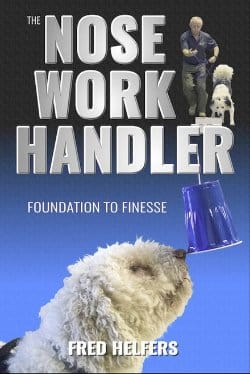 Front cover of the book "The Nose Work Handler - Foundation to Finesse" by Fred Helfers