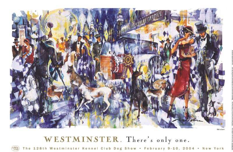 First Poster for WKC: The 2004 Westminster Kennel Club poster celebrating the 128th dog show. Dogs and people are gathering outside Madison Square Garden in this cityscape. Commissioned artist, Misha Lenn. Title: “Westminster. There’s Only One.” Proceeds from the sale of the poster went to the Animal Medical Center of New York.