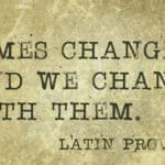 Times change and we change with them - Latin proverb